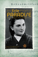 An Exile from a Paradise: Memories of a Holocaust Survivor from Bedzin