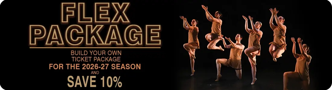 A dynamic performance image of six dancers in tan costumes, each in different poses, with the promotional text "FLEX PACKAGE" at the top and details about a ticket package below.